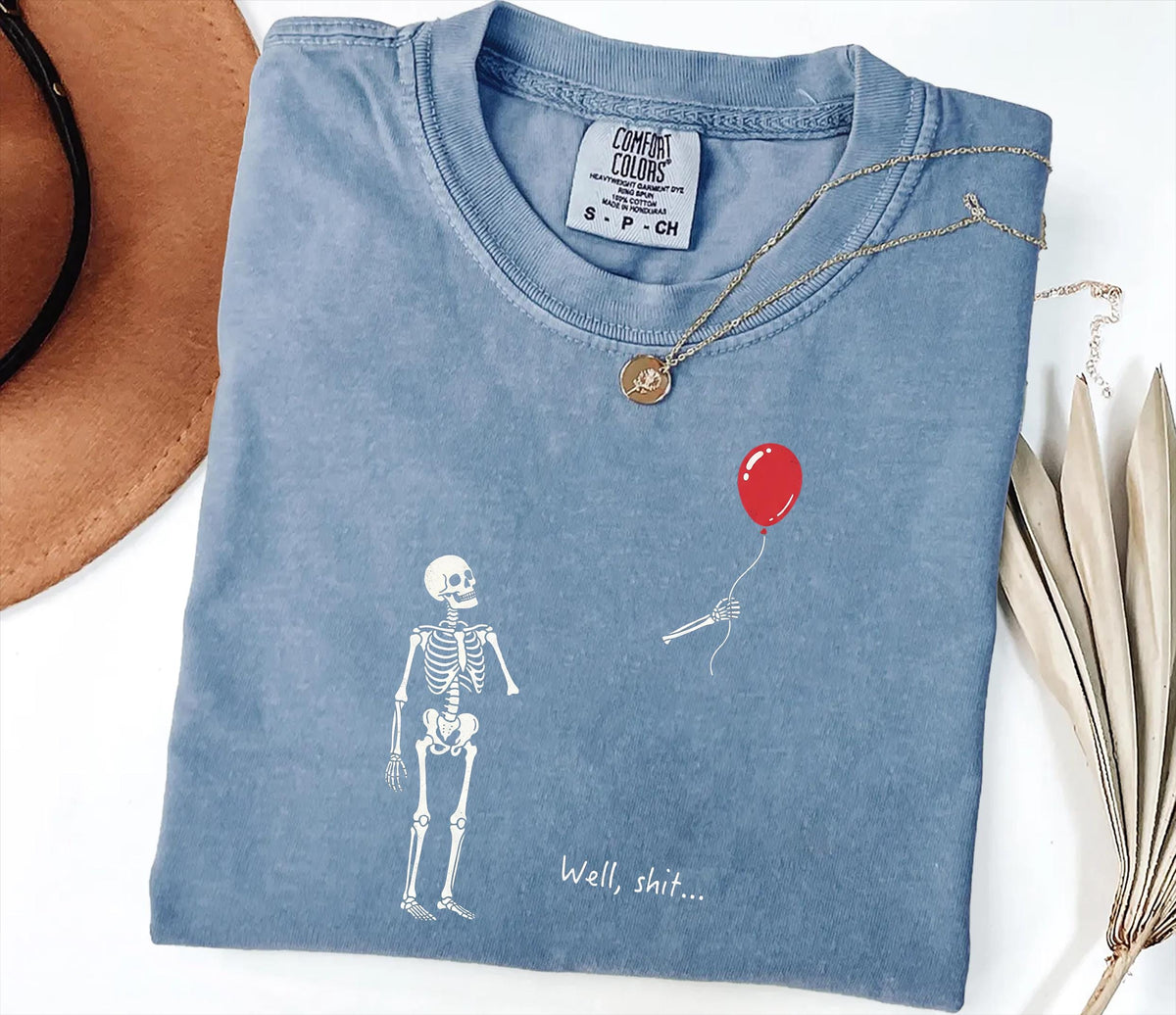 Skeleton Lost Balloon - Well Shit Funny Skeleton Comfort Shirt Dark Humor Halloween Shirt CH07 180422