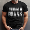You Might Be Drunk Funny Dark Shirt CH07 180370