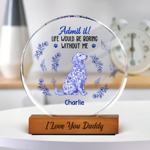 Admit it Life Would Be Boring Without Me - Personalized Chinoiserie Toile De Jouy Round Acrylic Block CH07 896058