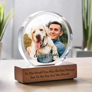 Custom Photo To Me You Are The World Dog Dad Round Acrylic Frame Block CH07 896036