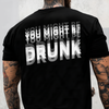 You Might Be Drunk Funny Backside Dark Shirt CH07 180246