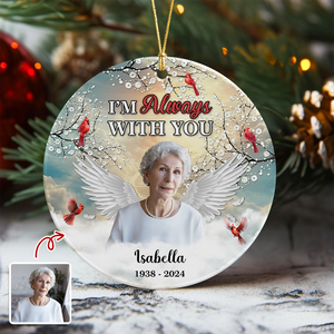 I'm Always With You - Personalized Memorial Photo Ceramic Ornament CH07 896902