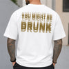 You Might Be Drunk Funny Backside Comfort Shirt CH07 180360