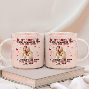 Mother To My Daughter Happy Mother‘s Day Custom Photo Marble Mug CH07 895538