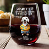 Admit It Life Boring Without Me - Custom Funny Dog Cat Face Personalized Wine Glass CH07 895358