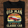 Custom Car Photo Never Underestimate An Old Man With A Classic Car Dark Shirt CH07 896310