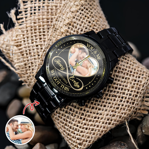 Custom Photo You & Me We Got This - Couple Personalized Men's Wrist Watch HA75 892762