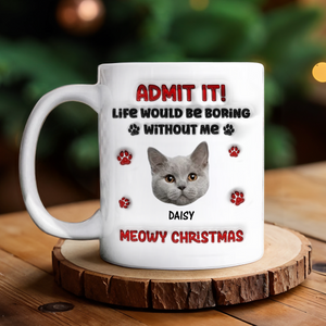 Custom Photo Life Would Be Boring Without Me Dog 3D Inflated Effect Mug HA75 892890