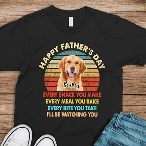 Custom Dog Photo Every Snack You Make Dark Shirt For Dog Dad CH07 895884