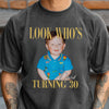 Custom Photo Look Who's Turning 30 Comfort Shirt - Birthday Gift LM32 669601