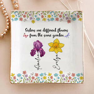 Sisters Are Different Flowers From The Same Garden Personalized Jewelry Dish For Sisters, Friend CH07 896320