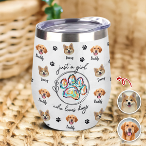 Custom Photo Just A Girl Who Loves Dogs Wine Tumbler HA75 897100