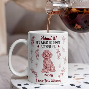 Admit it Life Would Be Boring Without Me - Personalized Chinoiserie Toile De Jouy Mug CH07 896064