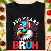 250 Years USA Bruh 250th Birthday 1776-2026 Eagle Flag Dark Shirt HA75 897318