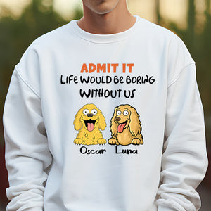 Admit it - Life Would Be Boring Without Main Characters Funny Dog Bright Shirt LM32 893349