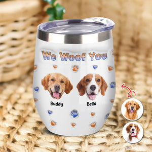 Custom Photo From The Reasons You Drink We Woof You Dog 3D Inflated Effect Wine Tumbler HO82 894716
