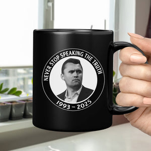 Never Stop Speaking The Truth 1993-2025 Charlie Kirk Black Mug HO82 65822