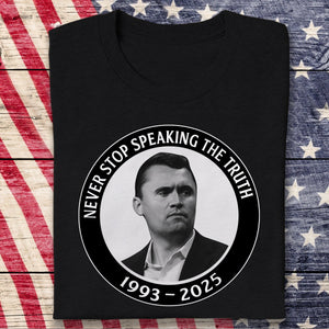Never Stop Speaking The Truth 1993-2025 Charlie Kirk Dark Shirt HO82 65820