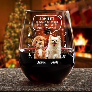 Custom Pet Photo Life Would Be Boring Without Me Wine Glass CH07 896418