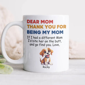 Personalized Thank You For Being My Mom White Mug Funny Gift for Dog Lovers LM32 893177