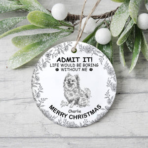 Custom Dog Breeds Life Would Be Boring Without Me Toile De Jouy Style Ceramic Ornament HA75 897114