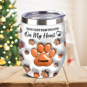 You Left Paw Prints On My Heart For Dog Lover Wine Tumbler TH10 894337