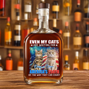 Custom Photo Even My Dogs Cats Are Waiting For America’s 250th Whiskey Bottle HO82 900334