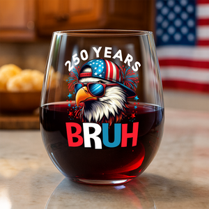 250 Years USA Bruh 250th Birthday 1776-2026 Eagle Flag Wine Glass HA75 897330