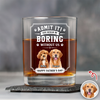 Custom Pet Photo Life Would Be Boring Without Me Whiskey Glass CH07 911426