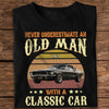 Custom Car Photo Never Underestimate An Old Man With A Classic Car Dark Shirt CH07 896310