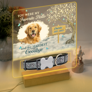 You Are My Favorite Hello An My Hardest Goodbye - Custom Pet Photo Memorial Acrylic Collar Frame CH07 896078