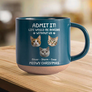 Custom Dog Cat Photo Life Would Be Boring Without Me Pottery Mug TH10 894817