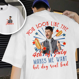 Personalized You Look Like The 4th Of July Makes Me Want A Hot Dog Real Bad Shirt LM32 893517