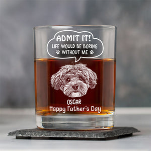 Custom Photo Life Would Be Boring Without Me Dog Cat Engraved Rock Glass New Version HA75 892242