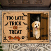 Custom Dog Photo You're Too Late, Trick or Treat Halloween Doormat LM32 669575
