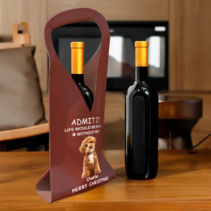 Custom Dog Cat Photo Life Would Be Boring Without Me Christmas Leather Wine Bag LM32 893871