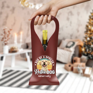 Custom Dog Photo Dad Of A Spoiled Rotten Dog Leather Wine Bag LM32 893879