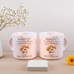 Custom Photo Life Would Be Boring Without Me Dog Cat Marble Mug HA75 891970