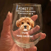 Custom Photo Life Would Be Boring Without Me Dog Cat Stemless Wine Glass TH10 892259