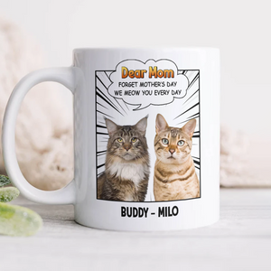 Forget Mother’s Day We Meow You Every Day Cat White Mug Personalized Gift For Cat Mom HO82 893706