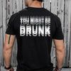 You Might Be Drunk Funny Backside Dark Shirt CH07 180246