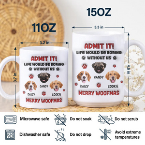 Custom Photo Life Would Be Boring Without Me Dog 3D Inflated Effect Mug HA75 892890