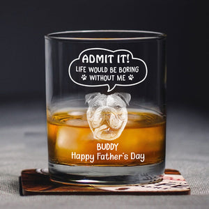 Custom Photo Life Would Be Boring Without Me Dog Cat Engraved Rock Glass New Version HA75 892242
