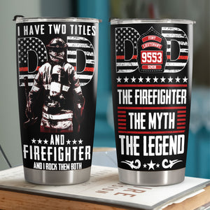 Personalized Tumbler I Have Two Titles Dad And Firefighter TH10 892887