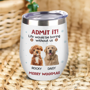 Custom Photo Life Would Be Boring Without Me Wine Tumbler CH07 896316