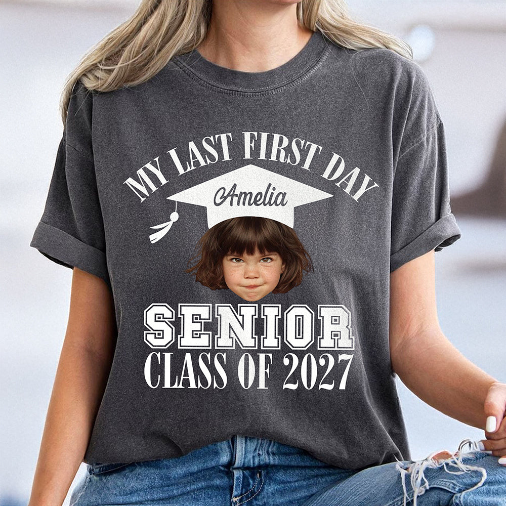 Custom Face And Year My Last First Day Senior Class Of 2027 Comfort Shirt HA75 922062