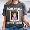 Custom Photo Look Who's Getting Married Bachelorette Comfort Shirt HA75 921990