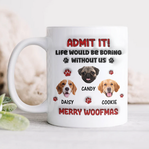 Custom Photo Life Would Be Boring Without Me Dog 3D Inflated Effect Mug HA75 892890