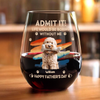 Custom Photo Admit It Life Would Be Boring Without Us Wine Glass HA75 892124