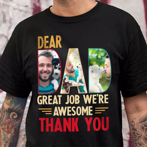 Custom Dog Cat Photo Dear Dad Great Job We're Awesome Thank You Shirt Gift For Father's Day, Birthday Gifts HO82 893996